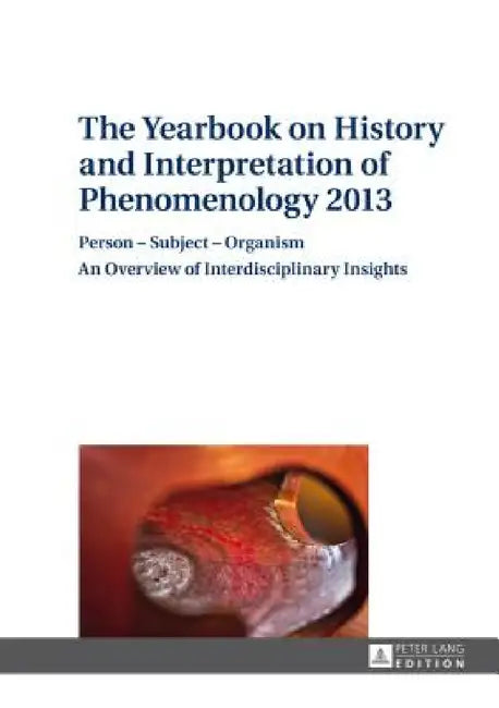 The Yearbook on History and Interpretation of Phenomenology 2013: Person - Subject - Organism- An Overview of Interdisciplinary Insights by Anton Vydra, Anton Vydra