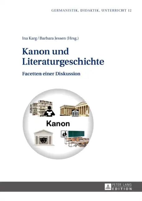Kanon Und Literaturgeschichte: Facetten Einer Diskussion by Ina Karg, Barbara Jessen