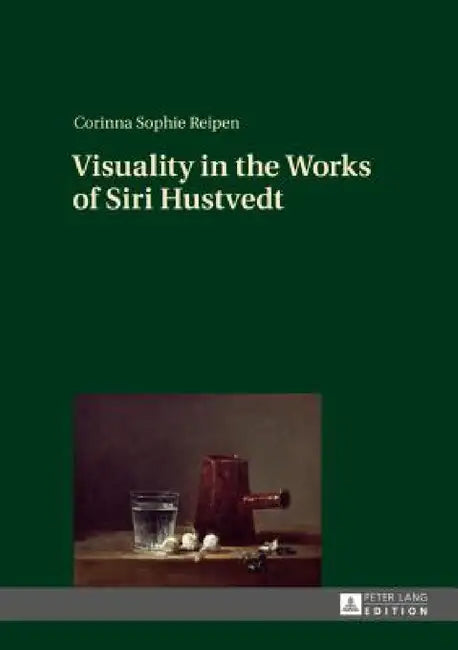 Visuality in the Works of Siri Hustvedt by Corinna Reipen