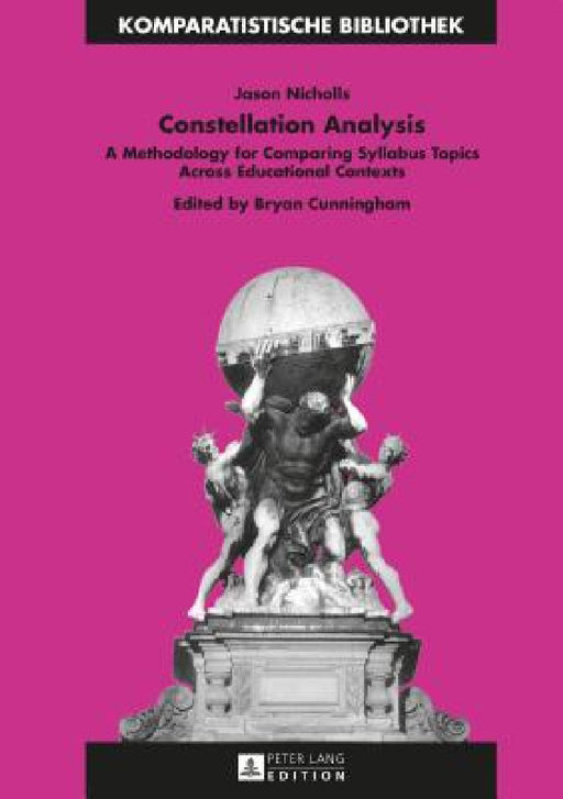 Constellation Analysis: A Methodology for Comparing Syllabus Topics Across Educational Contexts by Jürgen Schriewer, Jason Nicholls, Bryan Cunningham