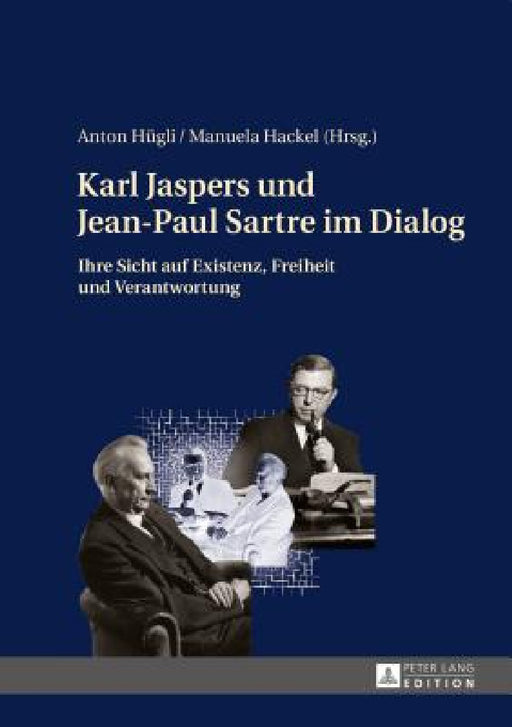 Karl Jaspers und Jean-Paul Sartre im Dialog: Ihre Sicht auf Existenz, Freiheit und Verantwortung by Anton Hügli, Manuela Hackel