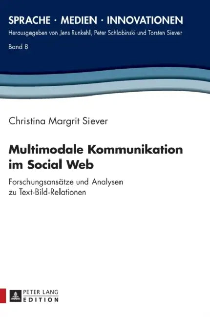 Multimodale Kommunikation im Social Web: Forschungsansaetze und Analysen zu Text-Bild-Relationen by Torsten Siever, Christina Margrit Siever