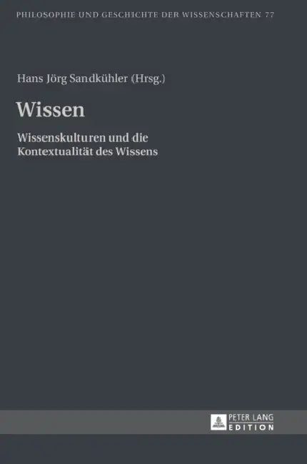 Wissen: Wissenskulturen und die Kontextualitaet des Wissens by Hans Jörg Sandkühler, Hans Jörg Sandkühler