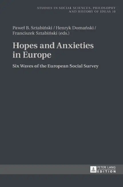 Hopes and Anxieties in Europe: Six Waves of the European Social Survey by Andrzej Rychard, Pawel B. Sztabiński, Henryk Domański