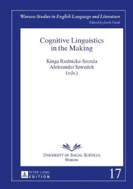 Cognitive Linguistics in the Making by Jacek Fisiak, Kinga Rudnicka-Szozda, Aleksander Szwedek