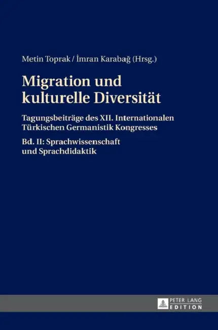 Migration und kulturelle Diversitaet: Tagungsbeitraege des XII. Internationalen Tuerkischen Germanistik Kongresses- Bd. II: Sprachwissenschaft und Spr by Metin Toprak, Imran Karabag