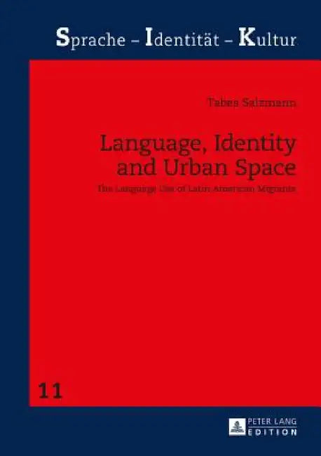 Language, Identity and Urban Space: The Language Use of Latin American Migrants by Ralph Ludwig, Tabea Salzmann