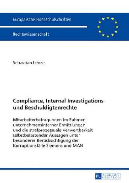 Compliance, Internal Investigations und Beschuldigtenrechte: Mitarbeiterbefragungen im Rahmen unternehmensinterner Ermittlungen und die strafprozessua by Sebastian Lenze