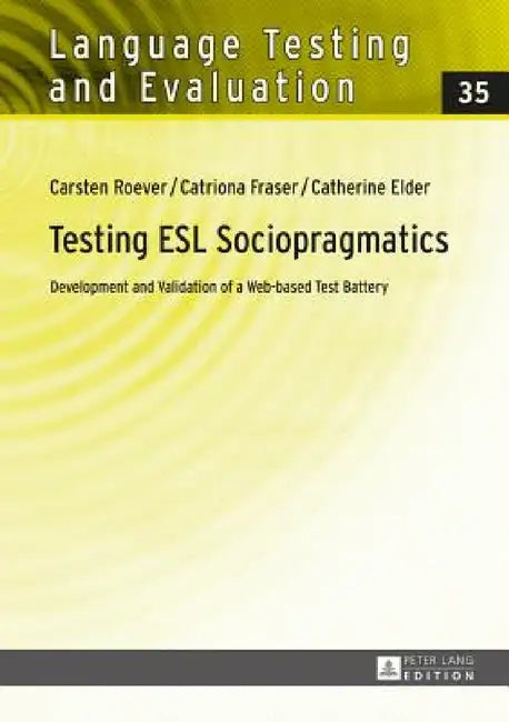Testing ESL Sociopragmatics: Development and Validation of a Web-based Test Battery by Günther Sigott, Carsten Roever, Catriona Fraser