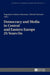 Democracy and Media in Central and Eastern Europe 25 Years On by Boguslawa Dobek-Ostrowska, Michal Glowacki, Boguslawa Dobek-Ostrowska