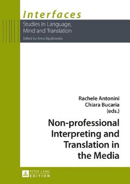 Non-professional Interpreting and Translation in the Media by Anna Baczkowska, Rachele Antonini, Chiara Bucaria