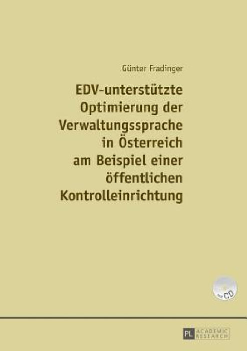 EDV-unterstuetzte Optimierung der Verwaltungssprache in Oesterreich am Beispiel einer einer oeffentlichen Kontrolleinrichtung by Günter Fradinger
