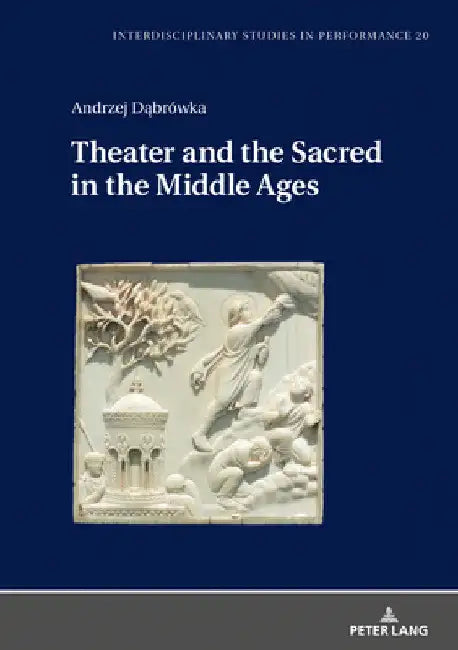 Theater and the Sacred in the Middle Ages by Miroslaw Kocur