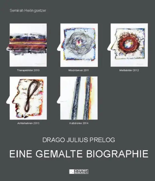 Drago Julius Prelog: Eine Gemalte Biographie by Semirah Heilingsetzer