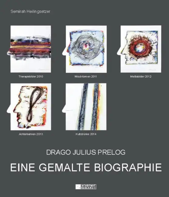 Drago Julius Prelog: Eine Gemalte Biographie by Semirah Heilingsetzer