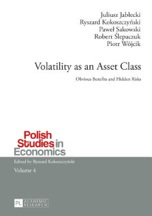 Volatility as an Asset Class: Obvious Benefits and Hidden Risks by Ryszard Kokoszczynski, Juliusz Jablecki, Ryszard Kokoszczyński