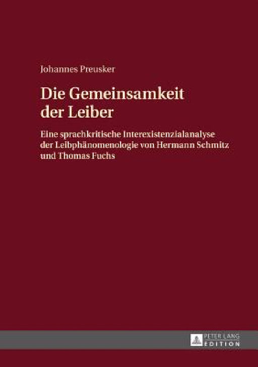 Die Gemeinsamkeit der Leiber: Eine sprachkritische Interexistenzialanalyse der Leibphaenomenologie von Hermann Schmitz und Thomas Fuchs by Johannes Preusker