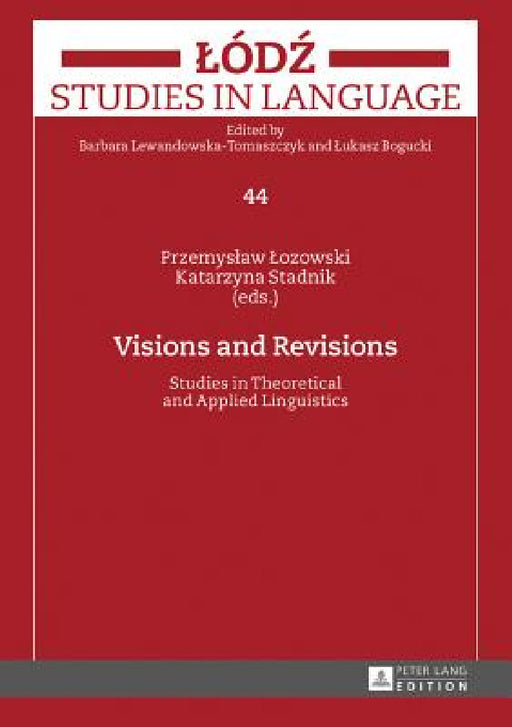Visions and Revisions: Studies in Theoretical and Applied Linguistics by Lukasz Bogucki, Barbara Lewandowska-Tomaszczyk, Przemyslaw Lozowski
