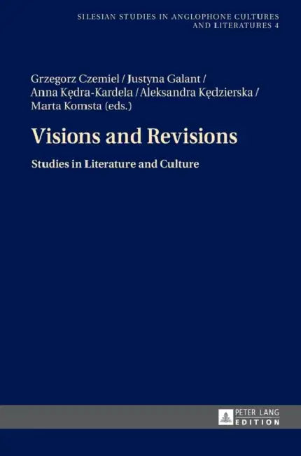 Visions and Revisions: Studies in Literature and Culture by Ewa Keblowska-Lawniczak, Grzegorz Czemiel, Justyna Galant