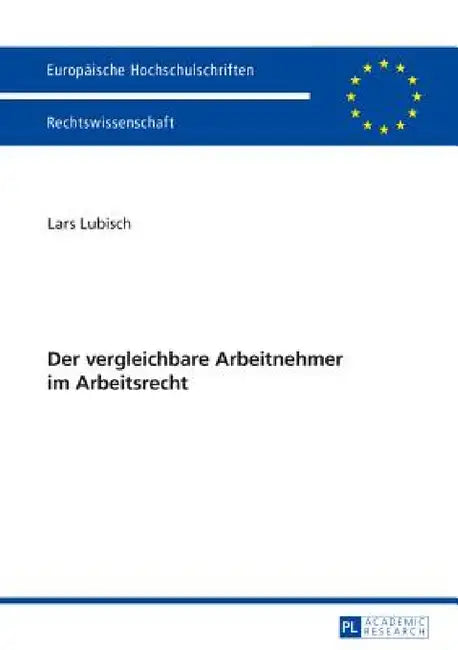 Der vergleichbare Arbeitnehmer im Arbeitsrecht by Lars Lubisch