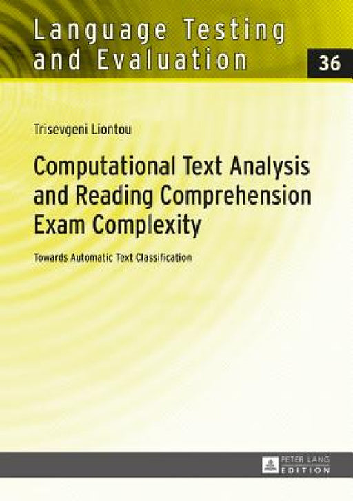 Computational Text Analysis and Reading Comprehension Exam Complexity: Towards Automatic Text Classification by Günther Sigott, Trisevgeni Liontou