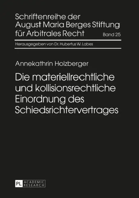 Die Materiellrechtliche Und Kollisionsrechtliche Einordnung Des Schiedsrichtervertrages by Hubertus W. Labes, August Maria Berges Stiftung, Annekathrin Holzberger