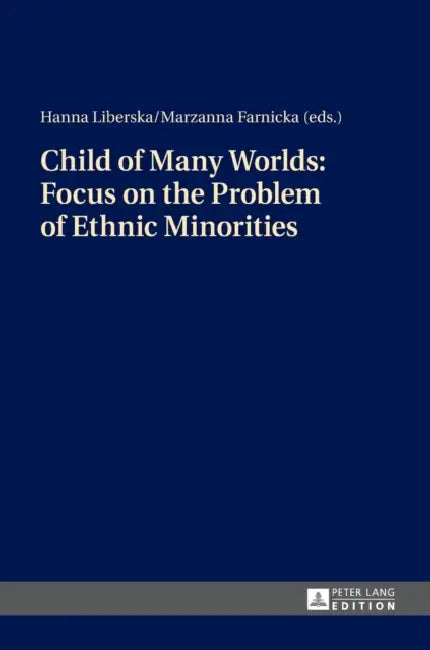 Child of Many Worlds: Focus on the Problem of Ethnic Minorities by Marzanna Farnicka, Hanna Liberska