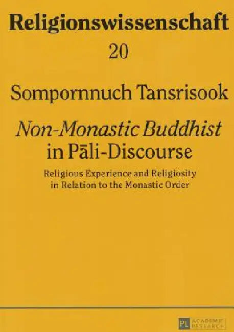 Non-Monastic Buddhist in Pāli-Discourse: Religious Experience and Religiosity in Relation to the Monastic Order by Hutter, Manfred