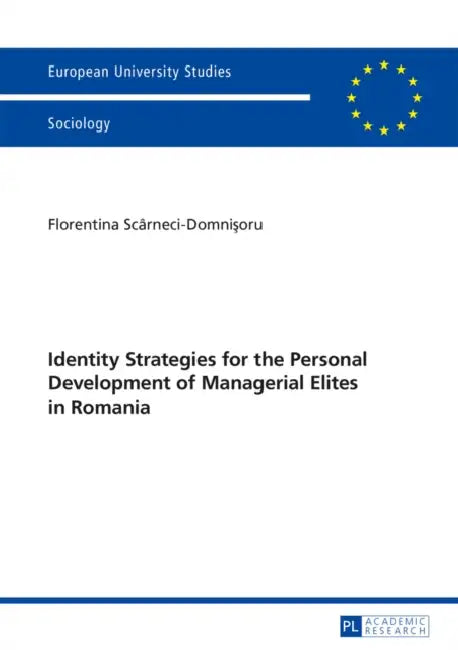 Identity Strategies for the Personal Development of Managerial Elites in Romania by Florentina Scarneci-Domnisoru