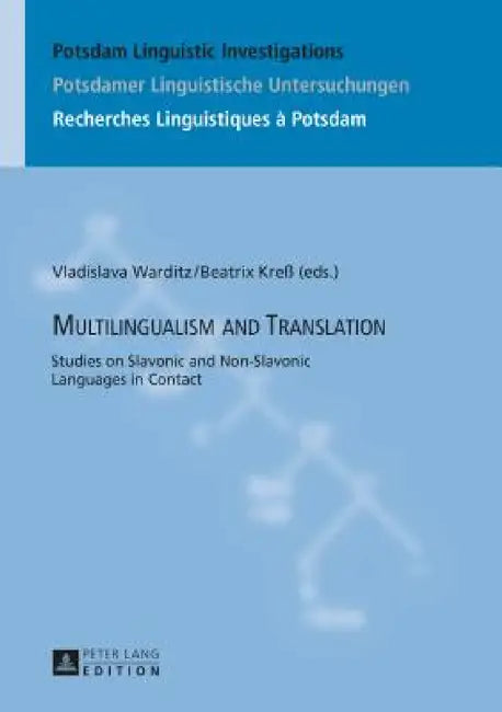 Multilingualism and Translation: Studies on Slavonic and Non-Slavonic Languages in Contact by Peter Kosta, Vladislava Warditz, Beatrix Kreß