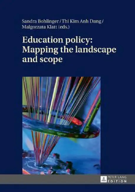 Education policy: Mapping the landscape and scope by Sandra Bohlinger, Thi Kim Anh Dang, Malgorzata Klatt