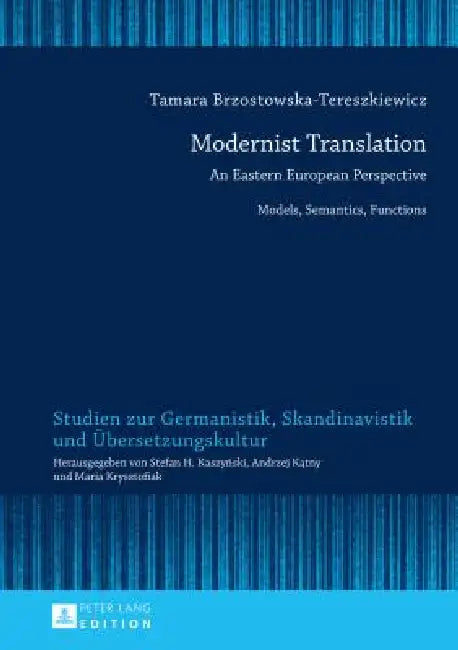 Modernist Translation: An Eastern European Perspective: Models, Semantics, Functions by Maria Krysztofiak, Tamara Brzostowska-Tereszkiewicz