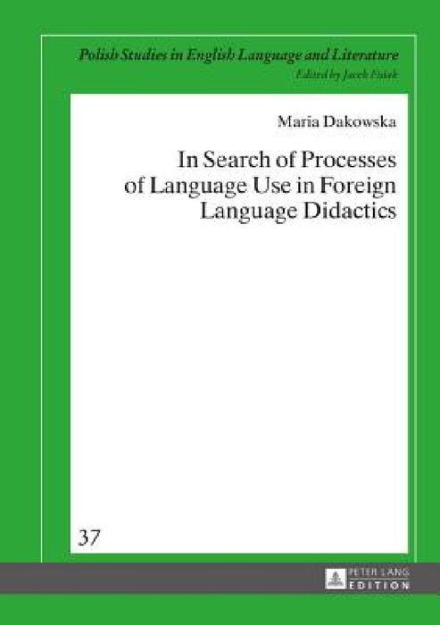 In Search of Processes of Language Use in Foreign Language Didactics by Jacek Fisiak, Maria Dakowska