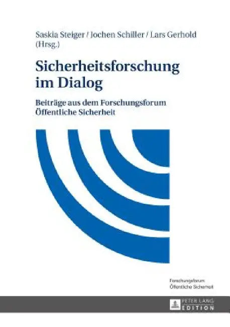 Sicherheitsforschung im Dialog: Beitraege aus dem Forschungsforum Oeffentliche Sicherheit by Saskia Steiger, Lars Gerhold, Jochen Schiller