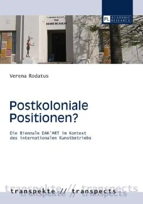 Postkoloniale Positionen?: Die Biennale DAK'ART im Kontext des internationalen Kunstbetriebs by Dirk Wiemann, Verena Rodatus