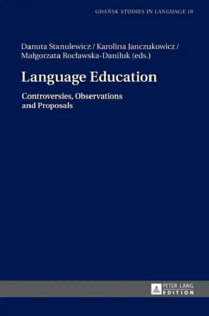 Language Education: Controversies, Observations and Proposals by Danuta Stanulewicz, Danuta Stanulewicz, Karolina Janczukowicz