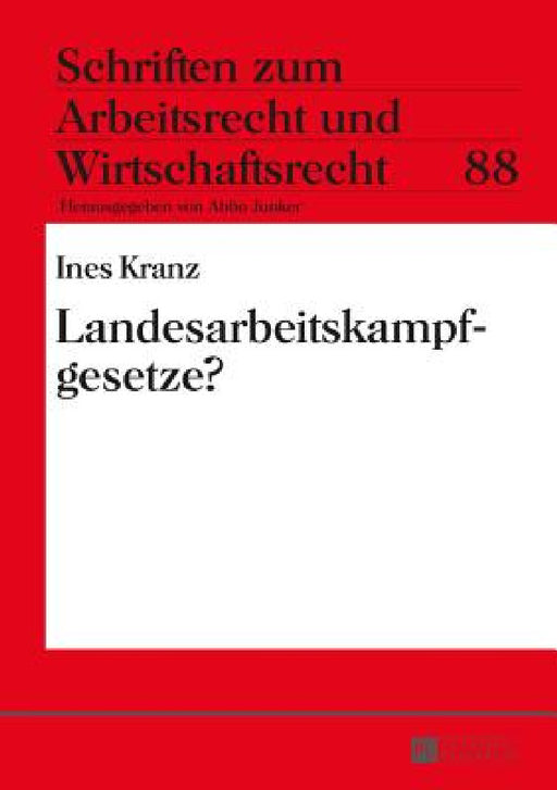 Landesarbeitskampfgesetze? by Abbo Junker, Ines Kranz