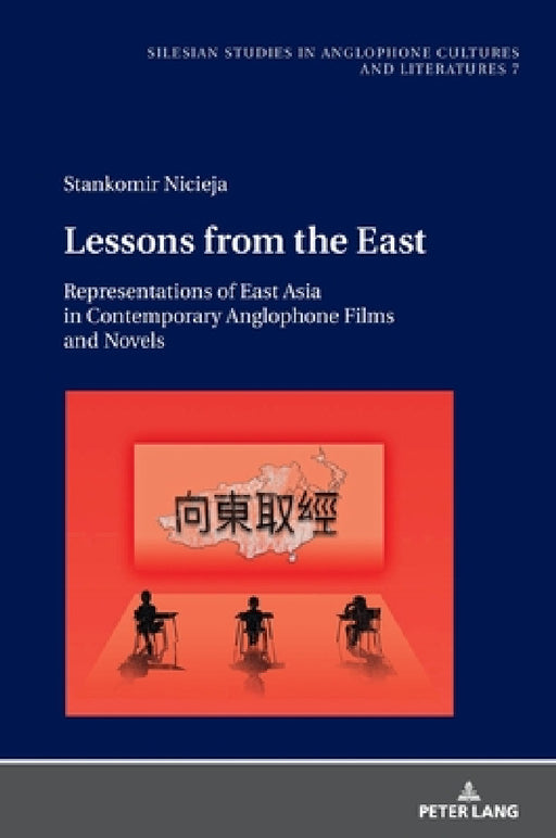 Lessons from the East: Representations of East Asia in Contemporary Anglophone Films and Novels by Ryszard Wolny, Stankomir Nicieja