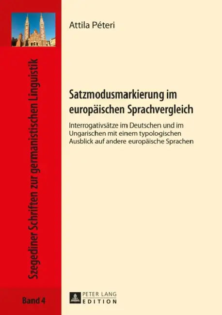Satzmodusmarkierung Im Europaeischen Sprachvergleich: Interrogativsaetze Im Deutschen Und Im Ungarischen Mit Einem Typologischen Ausblick Auf Andere E by Ewa Drewnowska-Vargáné, Attila Péteri
