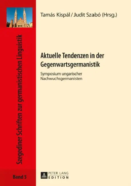 Aktuelle Tendenzen in Der Gegenwartsgermanistik: Symposium Ungarischer Nachwuchsgermanisten by Ewa Drewnowska-Vargáné, Tamás Kispál, Judit Szabó