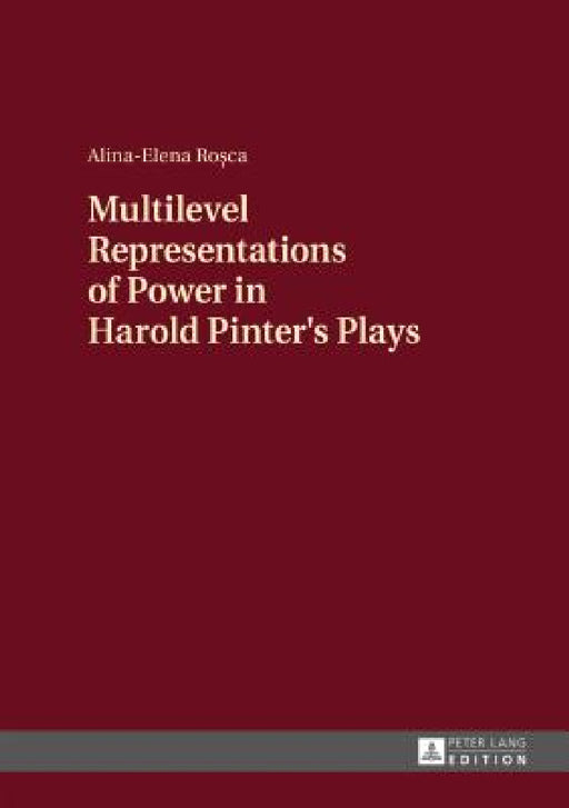 Multilevel Representations of Power in Harold Pinter's Plays by Alina-Elena Rosca