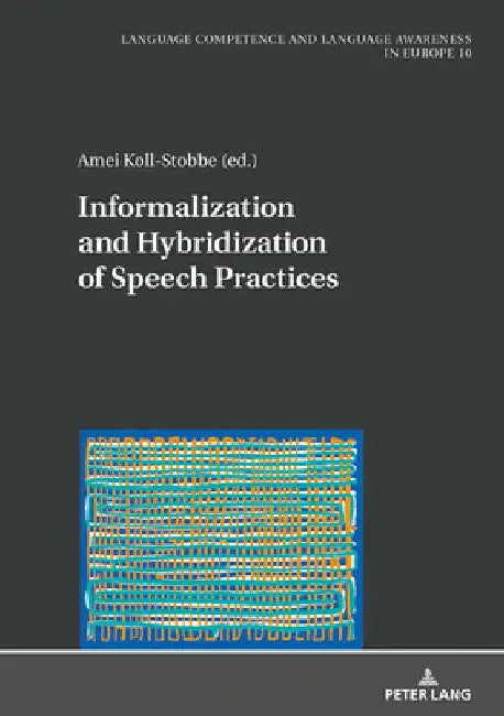 Informalization and Hybridization of Speech Practices: Polylingual Meaning-Making Across Domains, Genres, and Media by Amei Koll-Stobbe