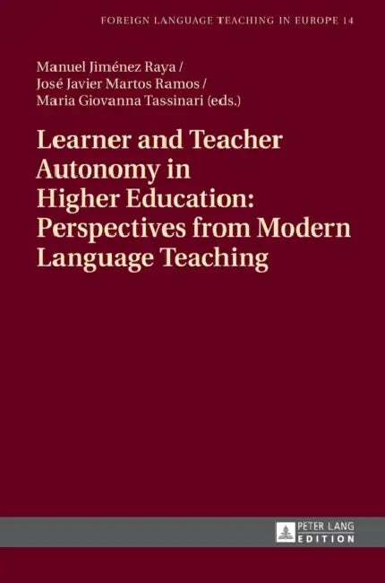 Learner and Teacher Autonomy in Higher Education: Perspectives from Modern Language Teaching by Manuel Jiménez Raya, Manuel Jiménez Raya, José Javier Martos Ramos