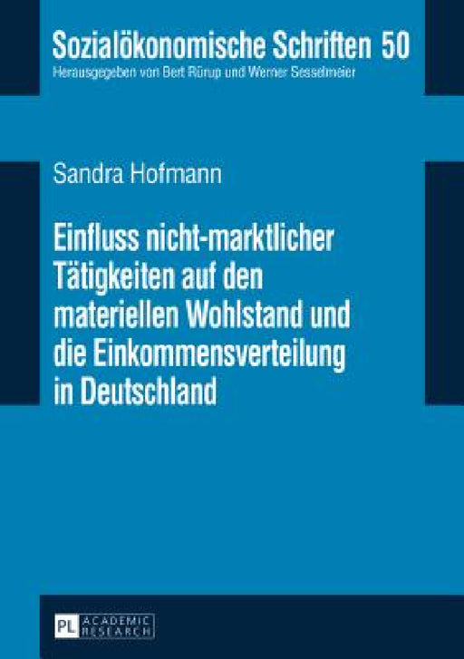 Einfluss nicht-marktlicher Taetigkeiten auf den materiellen Wohlstand und die Einkommensverteilung in Deutschland by Bert Rürup, Sandra Hofmann