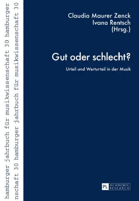 Gut Oder Schlecht?: Urteil Und Werturteil in Der Musik by Musikwissenschaftliches Institut, Claudia Maurer Zenck, Ivana Rentsch