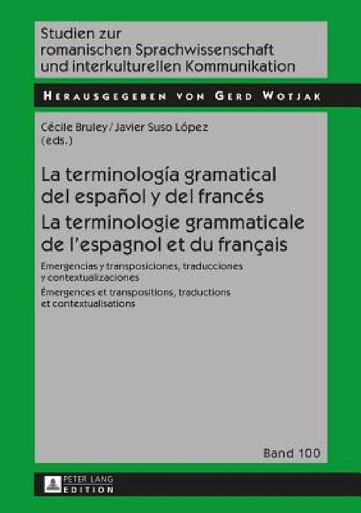 La terminología gramatical del español y del francés- La terminologie grammaticale de l'espagnol et du français: Emergencias y transposiciones, traduc by Gerd Wotjak, Cécile Bruley, Javier Suso López