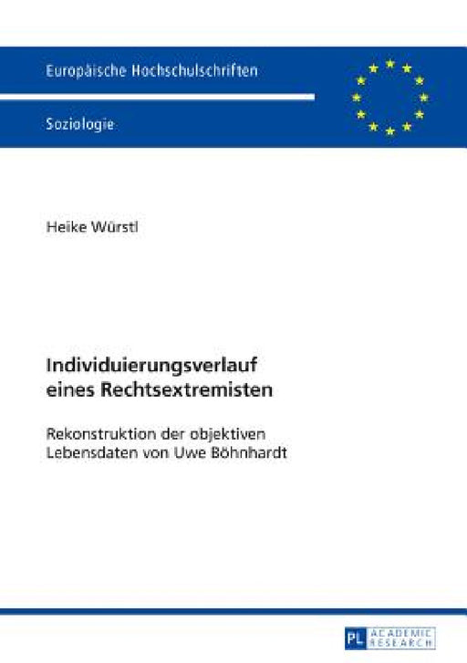 Individuierungsverlauf eines Rechtsextremisten: Rekonstruktion der objektiven Lebensdaten von Uwe Boehnhardt by Heike Würstl