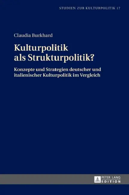 Kulturpolitik als Strukturpolitik?: Konzepte und Strategien deutscher und italienischer Kulturpolitik im Vergleich by Wolfgang Schneider, Claudia Burkhard
