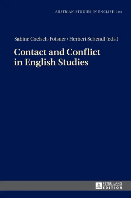 Contact and Conflict in English Studies: Assistant editors: Christian Groesslinger / Christopher Herzog by Herbert Schendl, Sabine Coelsch-Foisner, Sabine Coelsch-Foisner
