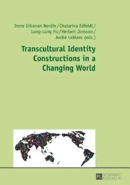 Transcultural Identity Constructions in a Changing World by Irene Gilsenan Nordin, Chatarina Edfeldt, Lung-Lung Hu